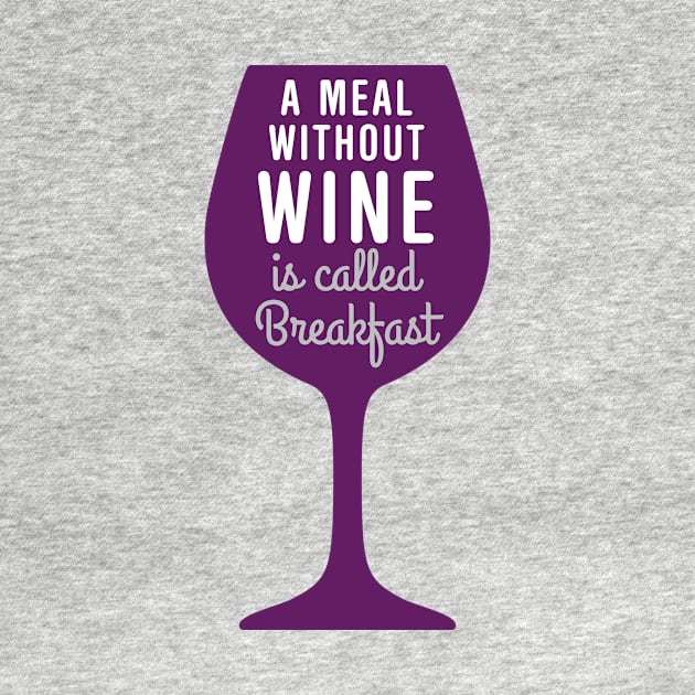 Meal without wine is called breakfast by oddmatter